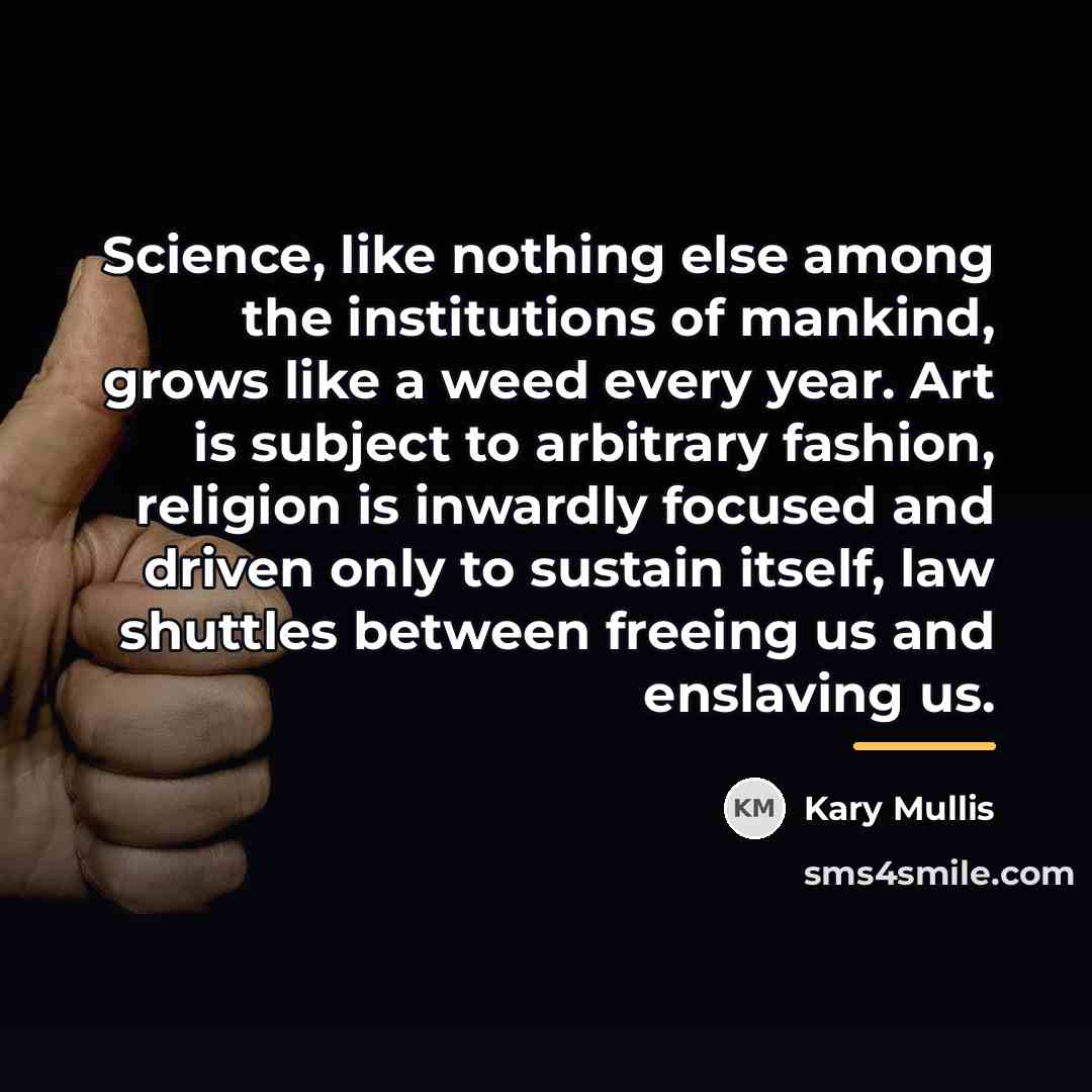 “Science, like nothing else among the institutions of mankind, grows…” quote by Kary Mullis