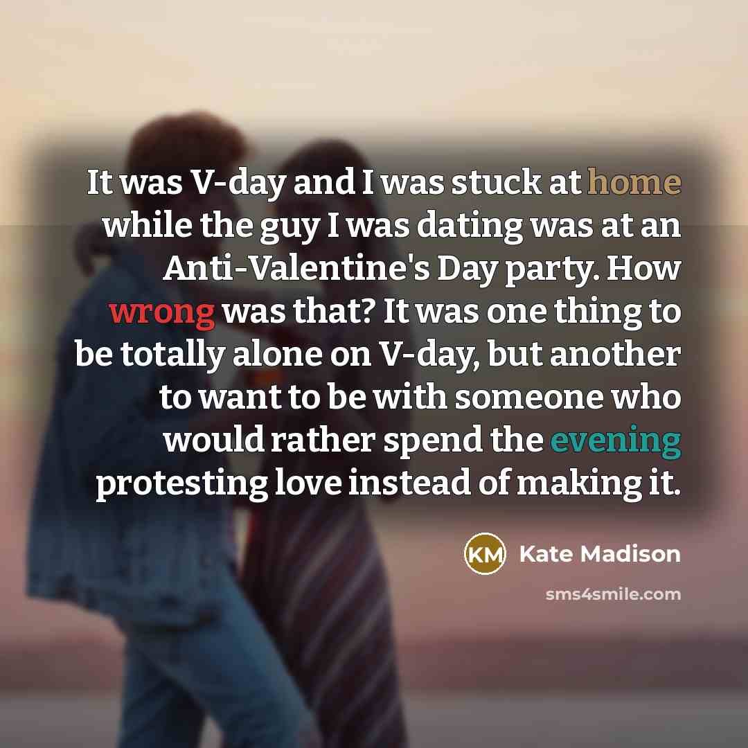 “It was V-day and I was stuck at home while…” quote by Kate Madison