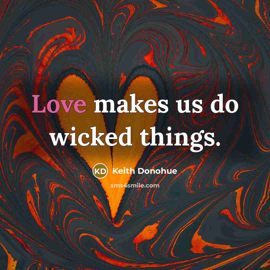 “Love makes us do wicked things.…” quote by Keith Donohue