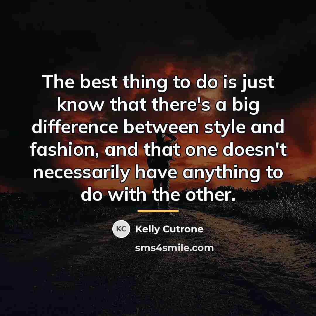 “The best thing to do is just know that there's…” quote by Kelly Cutrone