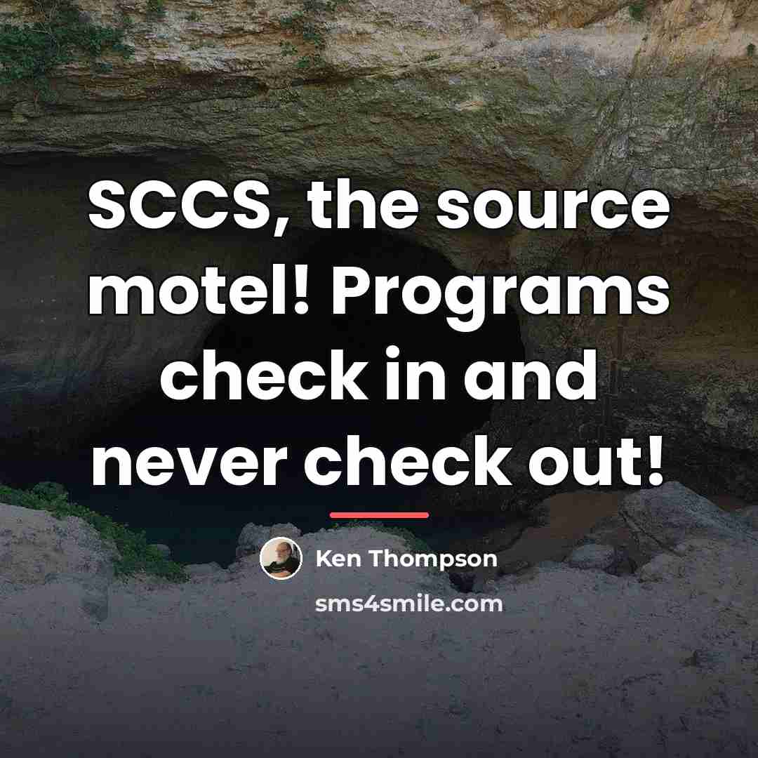 “SCCS, the source motel! Programs check in and never check…” quote by Ken Thompson