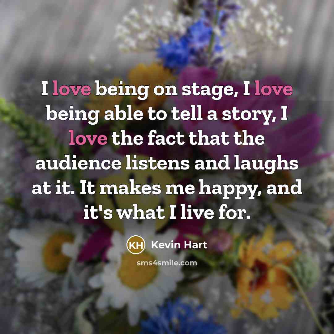 “I love being on stage, I love being able to…” quote by Kevin Hart