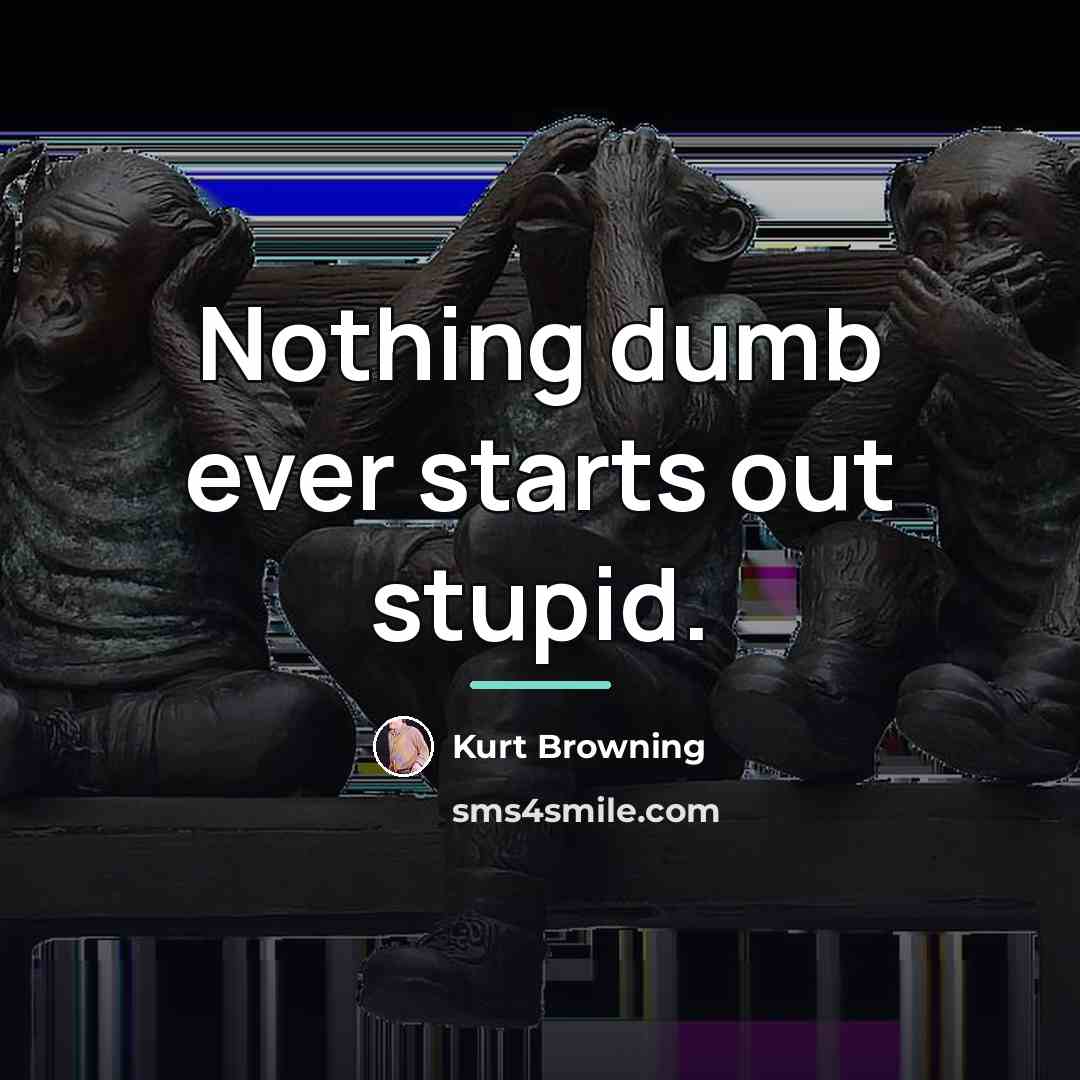 “Nothing dumb ever starts out stupid.…” quote by Kurt Browning