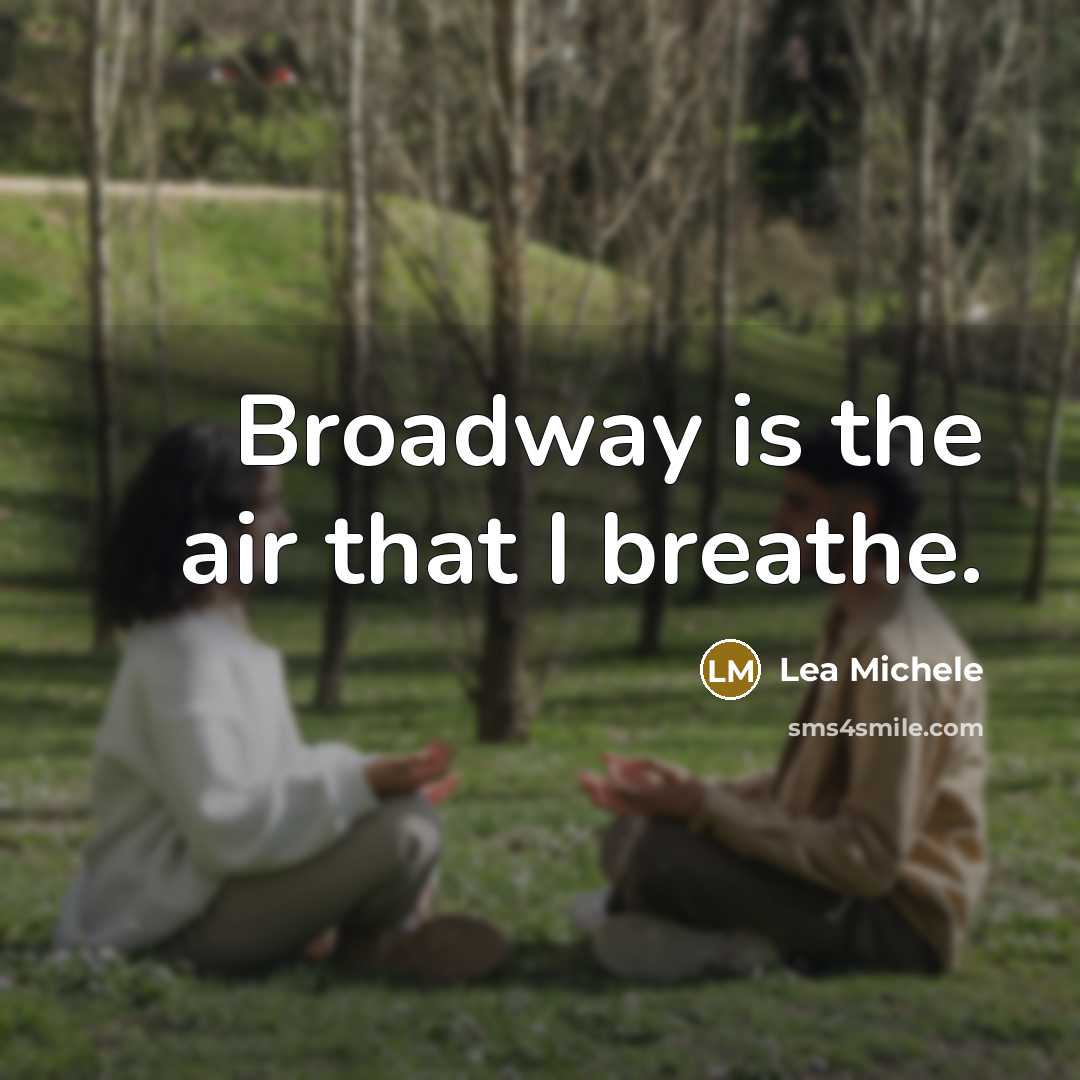 “Broadway is the air that I breathe.…” quote by Lea Michele