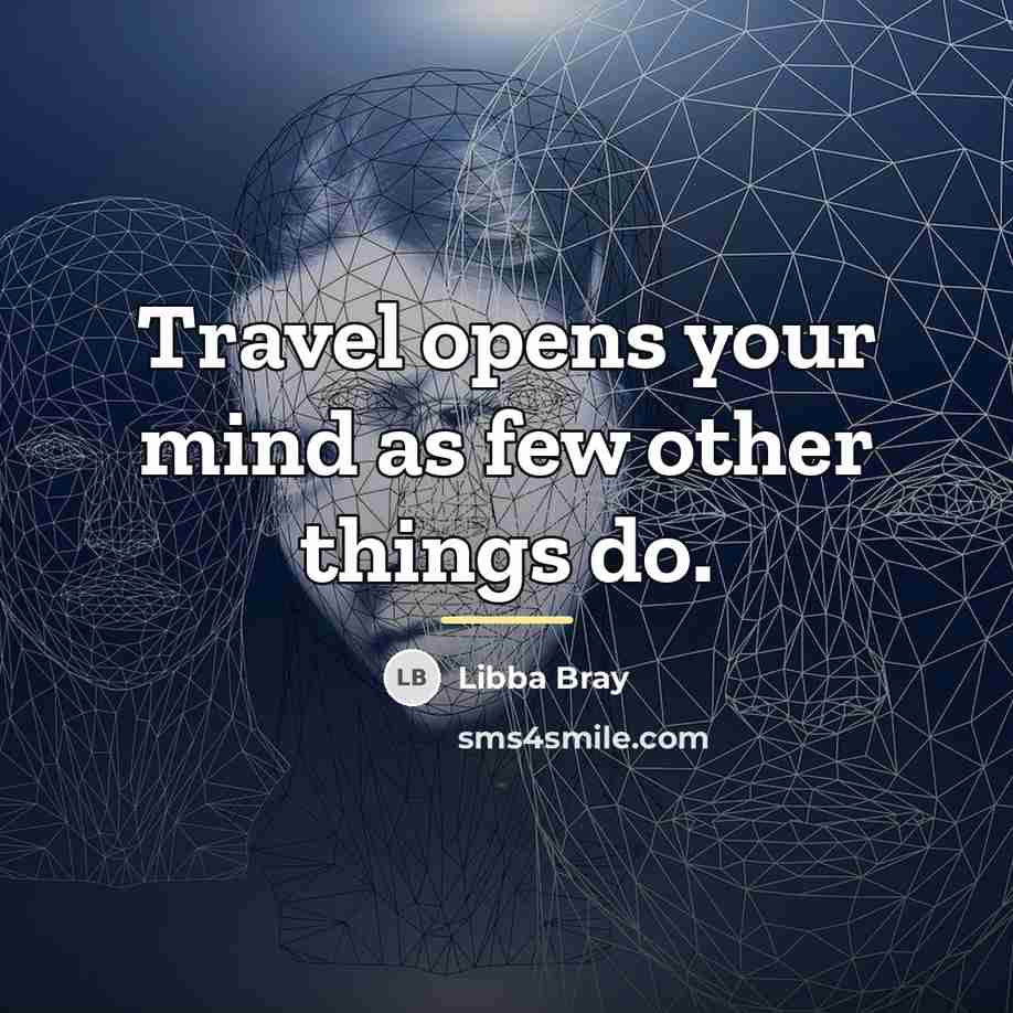 “Travel opens your mind as few other things do.…” quote by Libba Bray