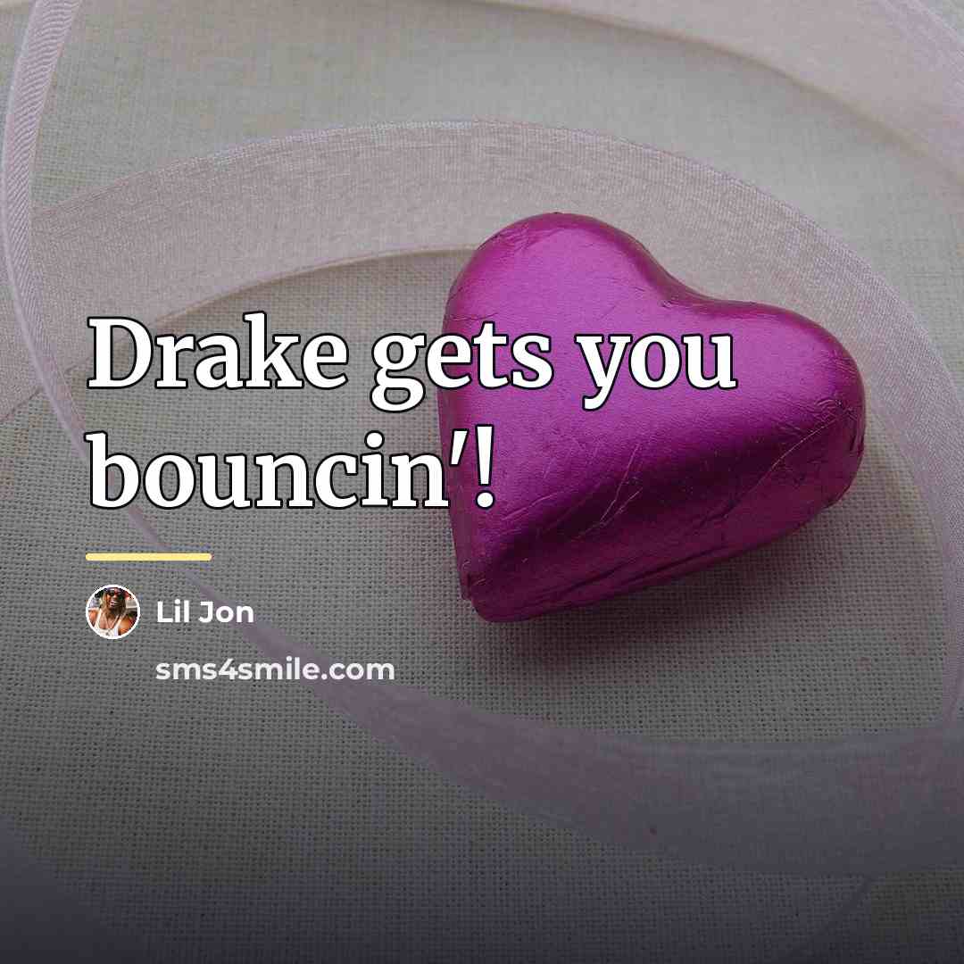 “Drake gets you bouncin'!…” quote by Lil Jon