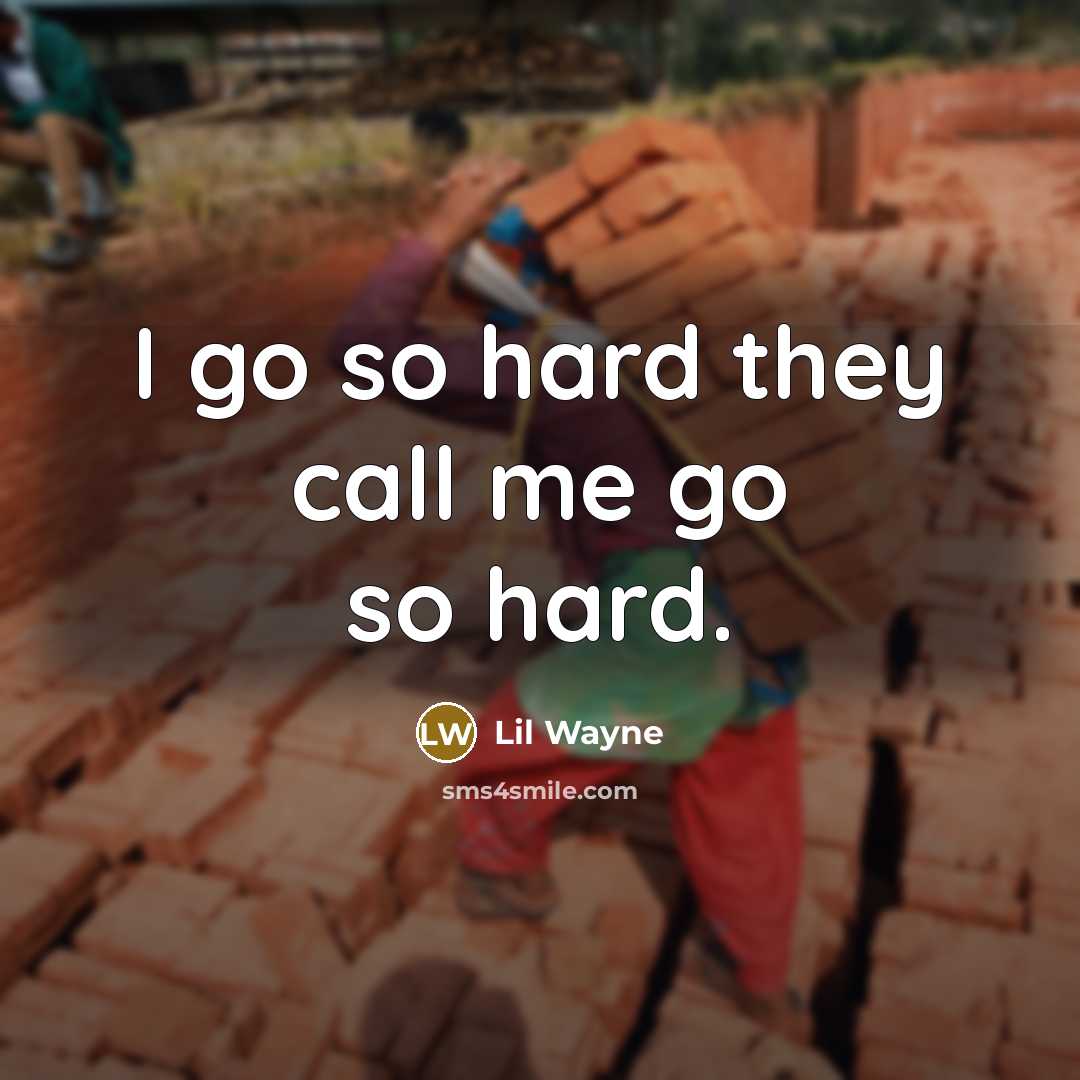 “I go so hard they call me go so hard.…” quote by Lil Wayne