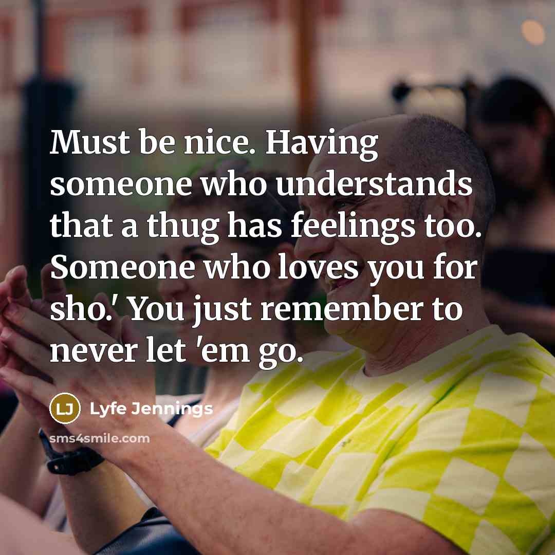 “Must be nice. Having someone who understands that a thug…” quote by Lyfe Jennings