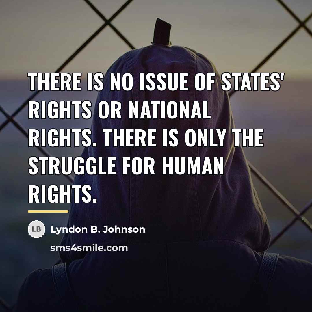 “There is no issue of States' rights or National rights.…” quote by Lyndon B. Johnson