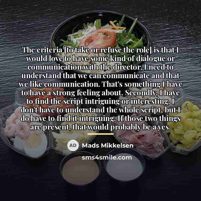 “The criteria [to take or refuse the role] is that…” quote by Mads Mikkelsen