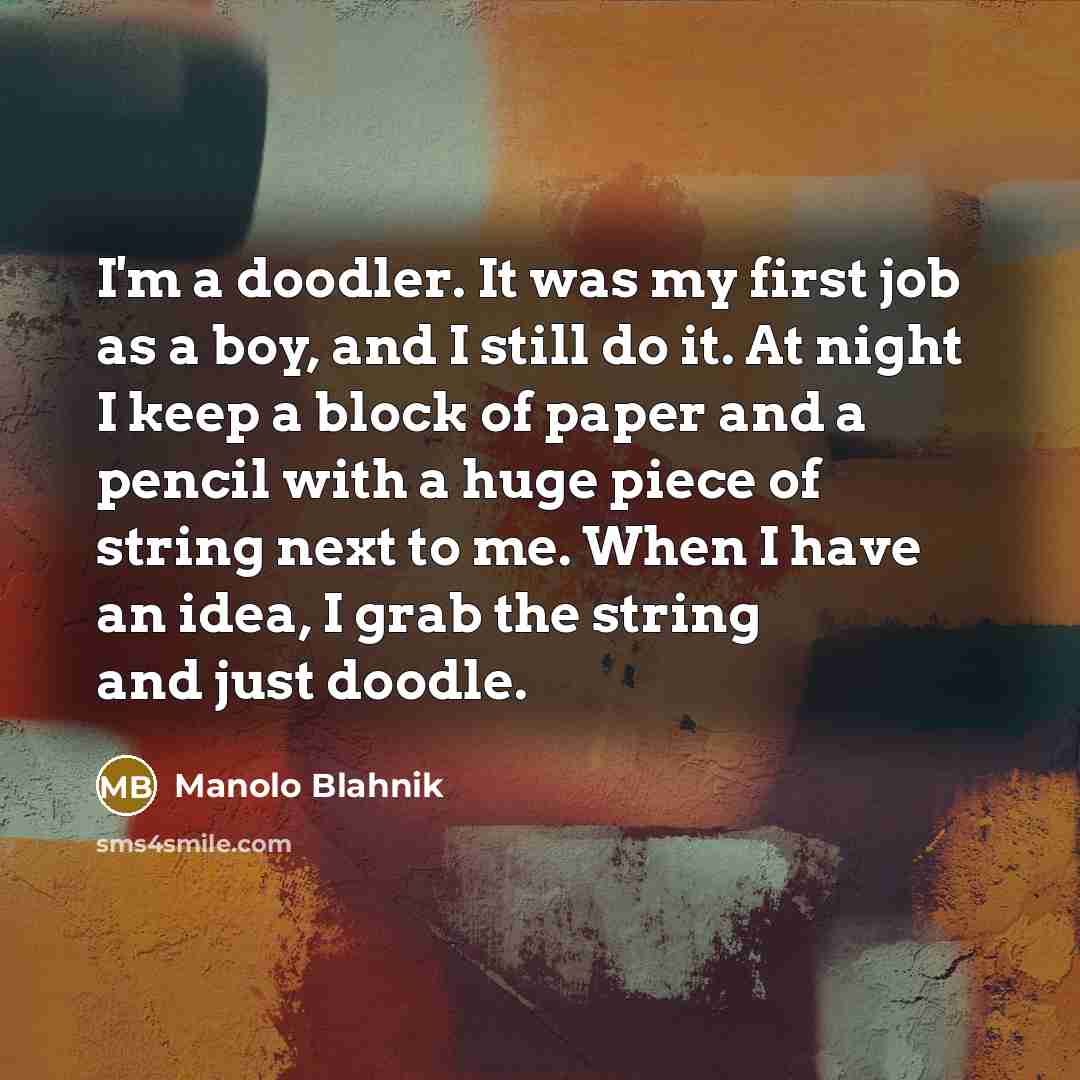 “I'm a doodler. It was my first job as a…” quote by Manolo Blahnik