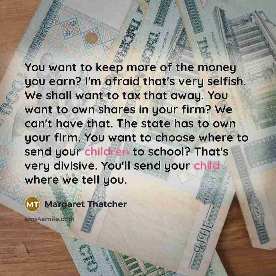 “You want to keep more of the money you earn?…” quote by Margaret Thatcher