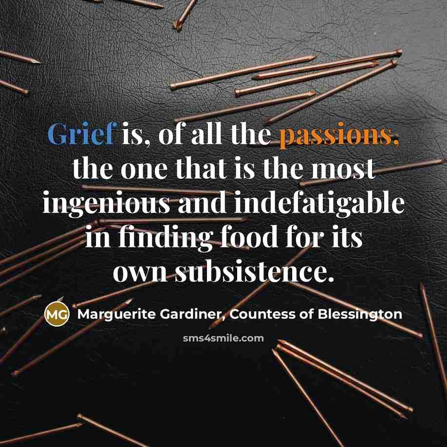 “Grief is, of all the passions, the one that is…” quote by Marguerite Gardiner, Countess of Blessington