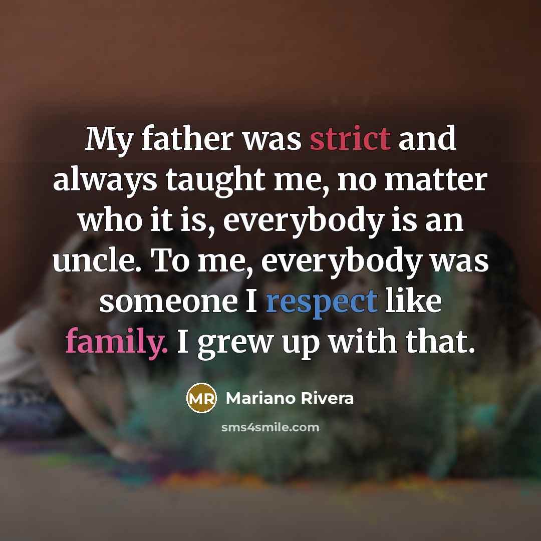 “My father was strict and always taught me, no matter…” quote by Mariano Rivera