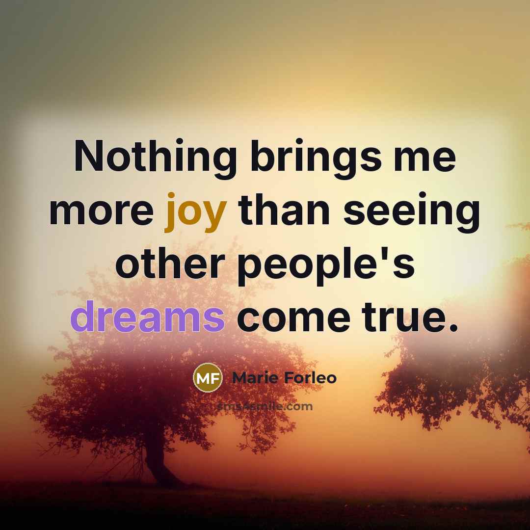 “Nothing brings me more joy than seeing other people's dreams…” quote by Marie Forleo