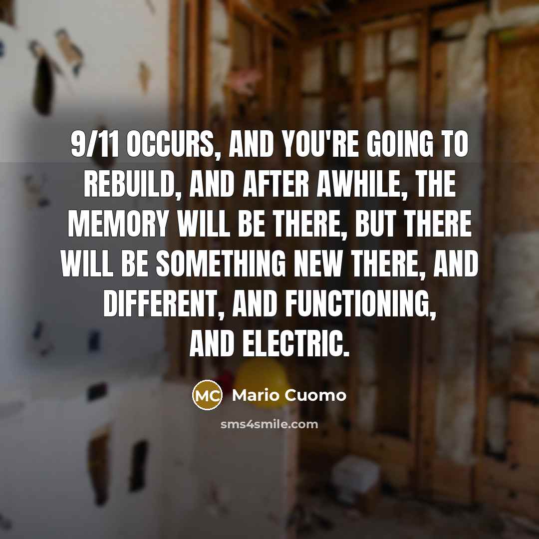 “9/11 occurs, and you're going to rebuild, and after awhile,…” quote by Mario Cuomo
