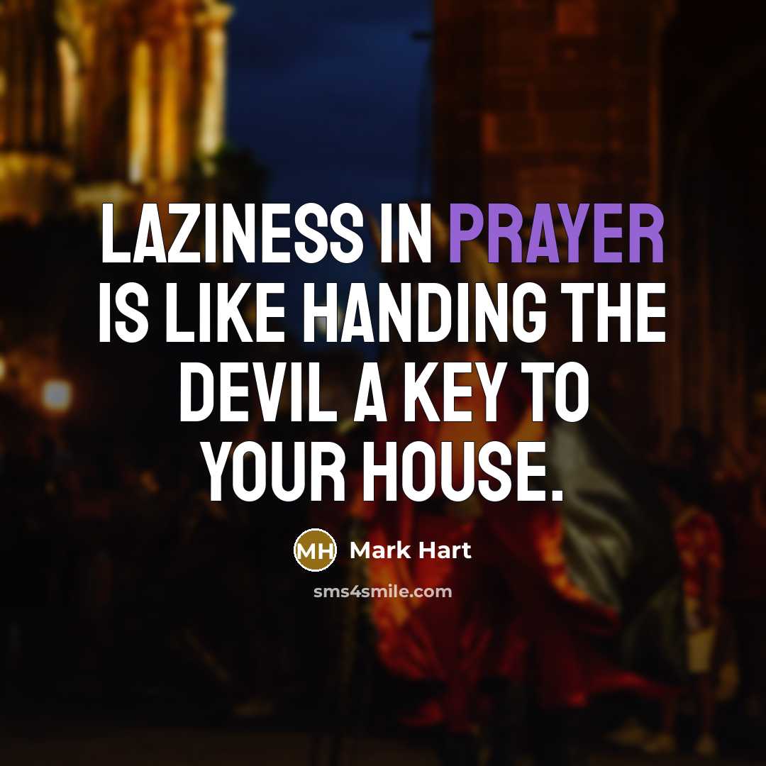 “Laziness in prayer is like handing the devil a key…” quote by Mark Hart