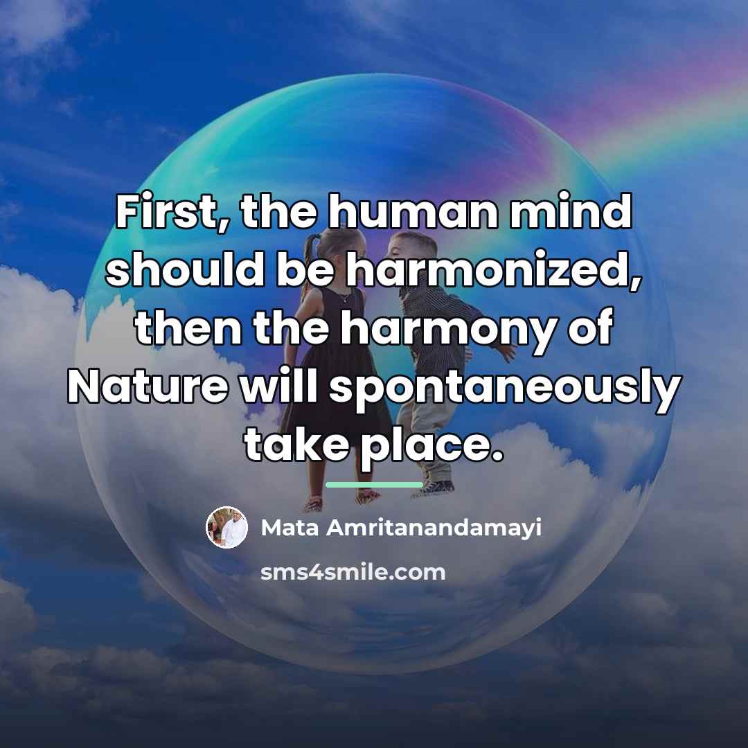 “First, the human mind should be harmonized, then the harmony…” quote by Mata Amritanandamayi