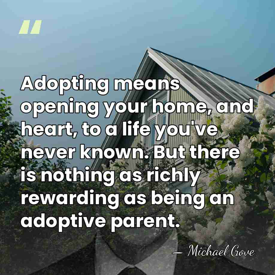Adopting means opening your home, and heart, to a life you've never&hellip; - Michael Gove