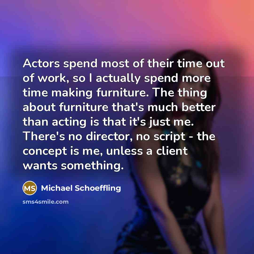 “Actors spend most of their time out of work, so…” quote by Michael Schoeffling