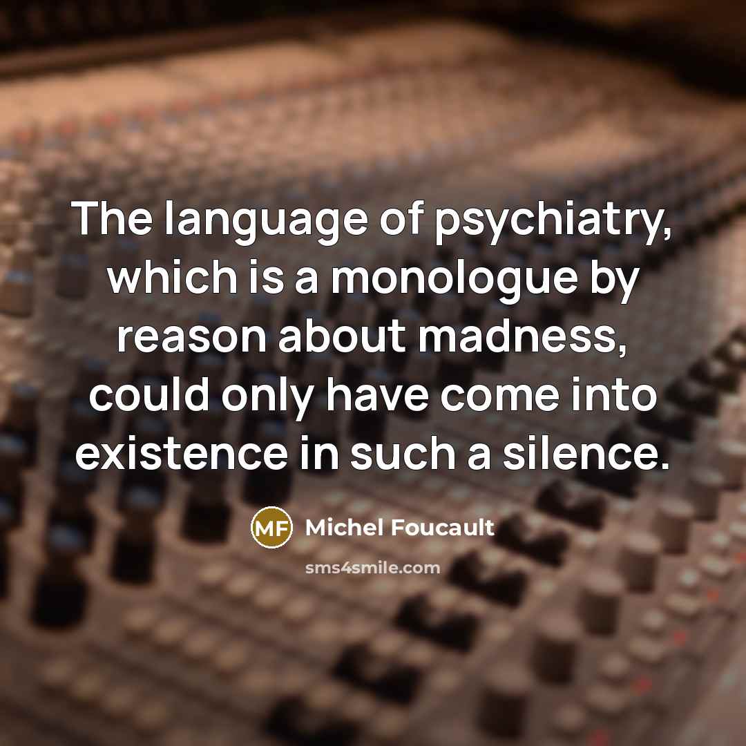 “The language of psychiatry, which is a monologue by reason…” quote by Michel Foucault