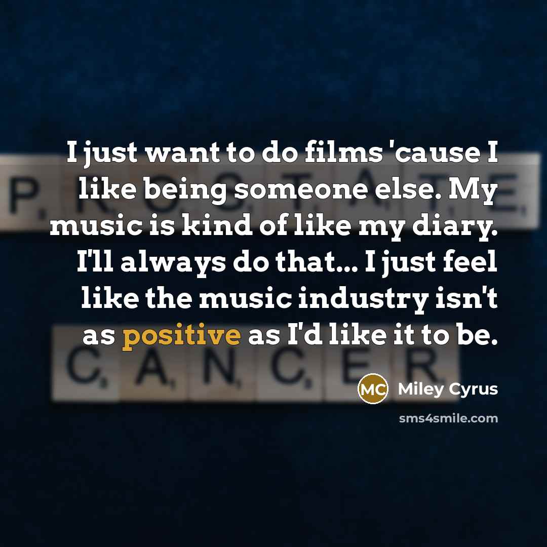 “I just want to do films 'cause I like being…” quote by Miley Cyrus
