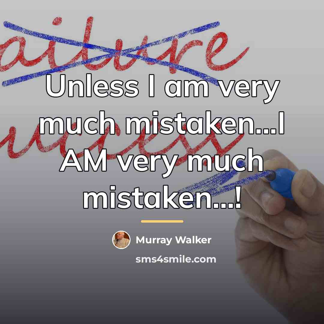 “Unless I am very much mistaken...I AM very much mistaken...!…” quote by Murray Walker
