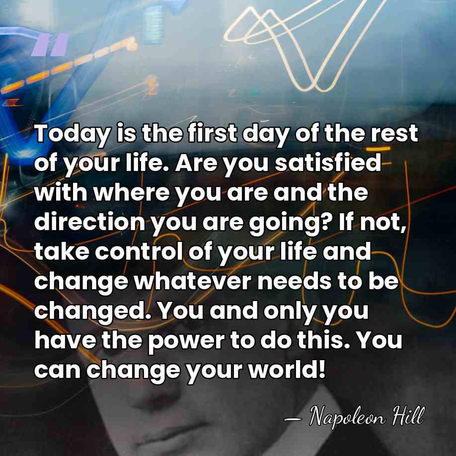 Today is the first day of the rest of your life. Are&hellip; - Napoleon Hill
