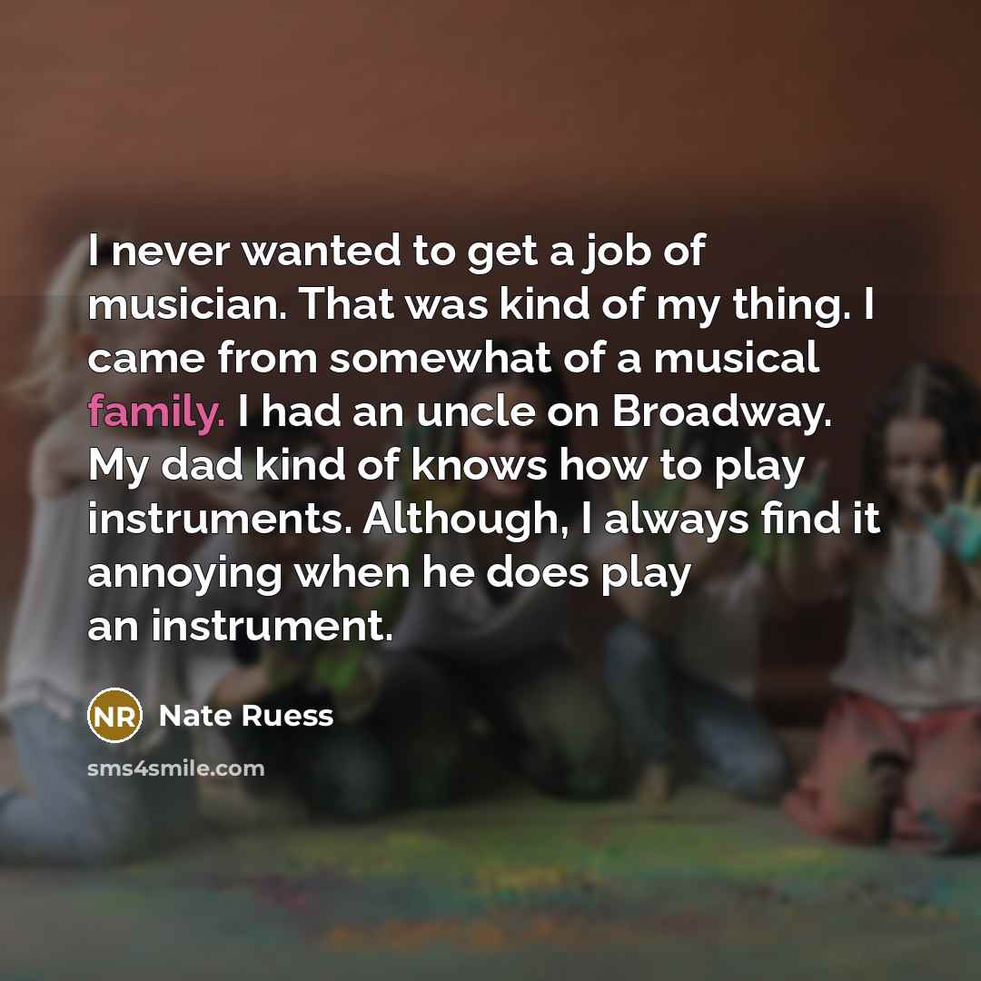 “I never wanted to get a job of musician. That…” quote by Nate Ruess
