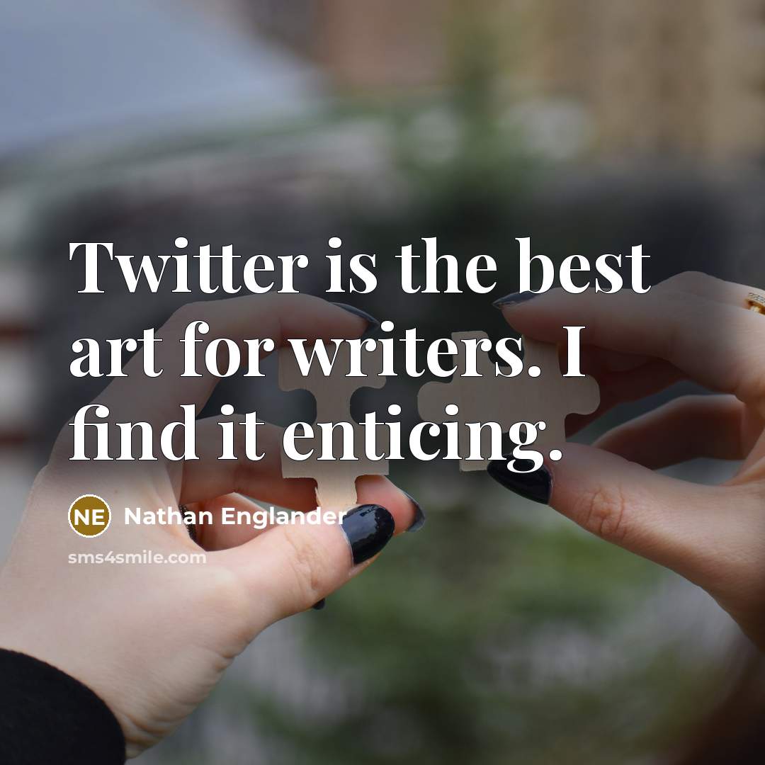 “Twitter is the best art for writers. I find it…” quote by Nathan Englander