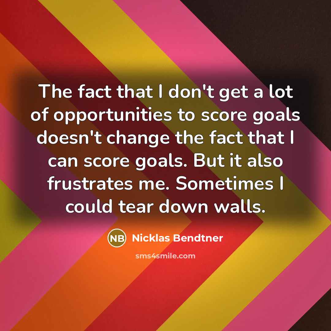 “The fact that I don't get a lot of opportunities…” quote by Nicklas Bendtner