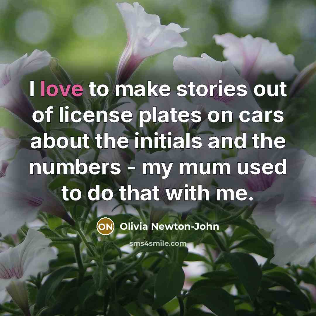 “I love to make stories out of license plates on…” quote by Olivia Newton-John
