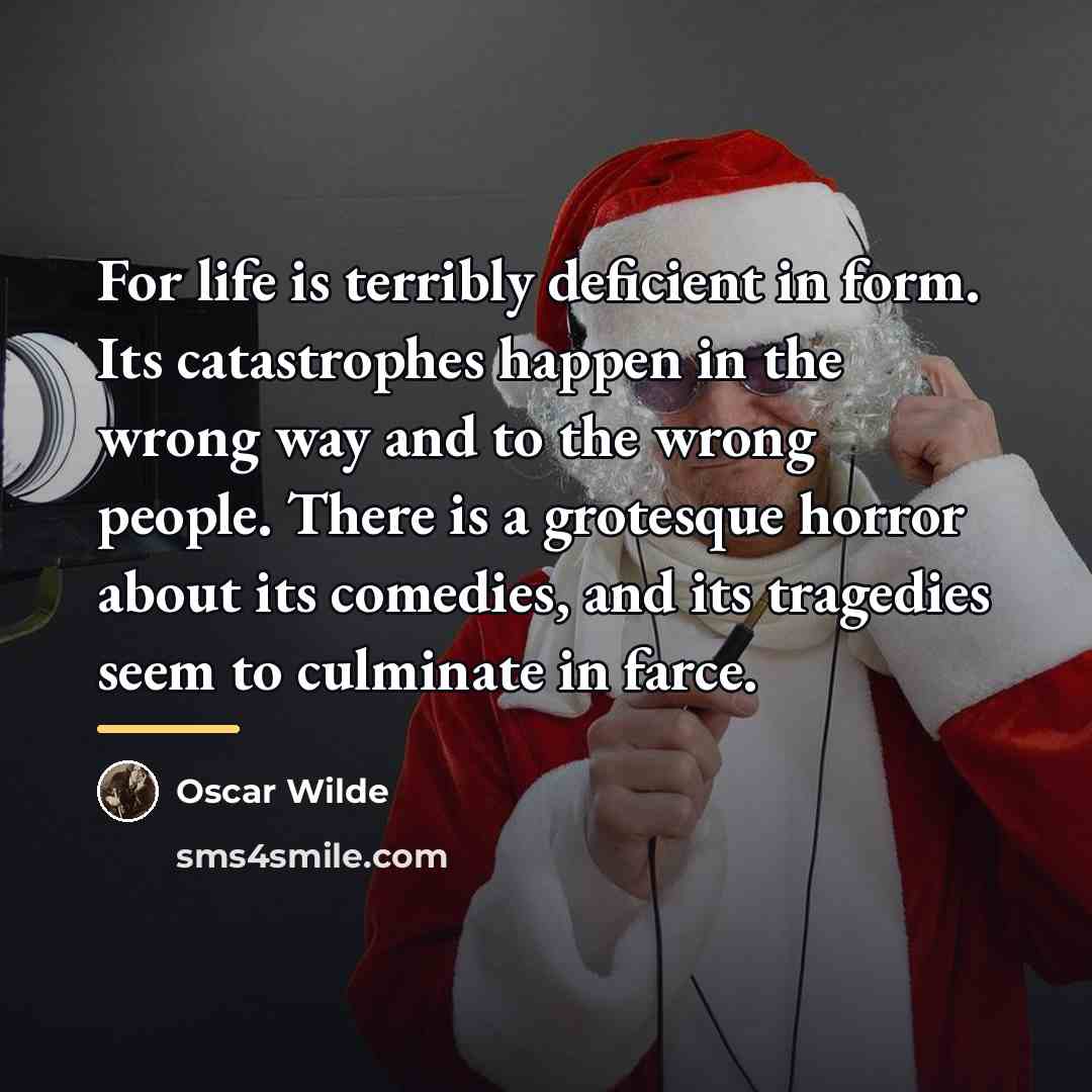 “For life is terribly deficient in form. Its catastrophes happen…” quote by Oscar Wilde