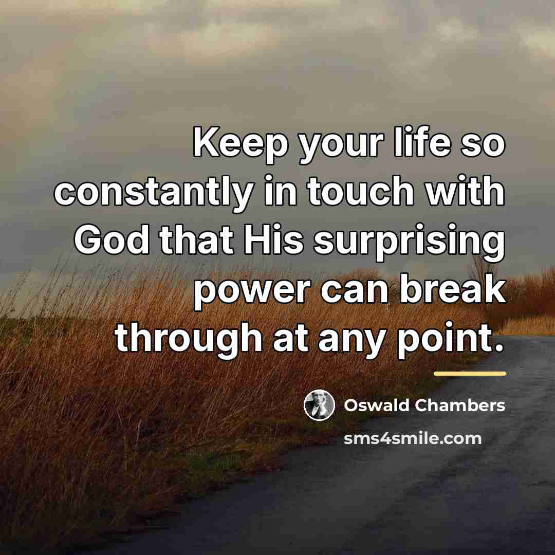“Keep your life so constantly in touch with God that…” quote by Oswald Chambers