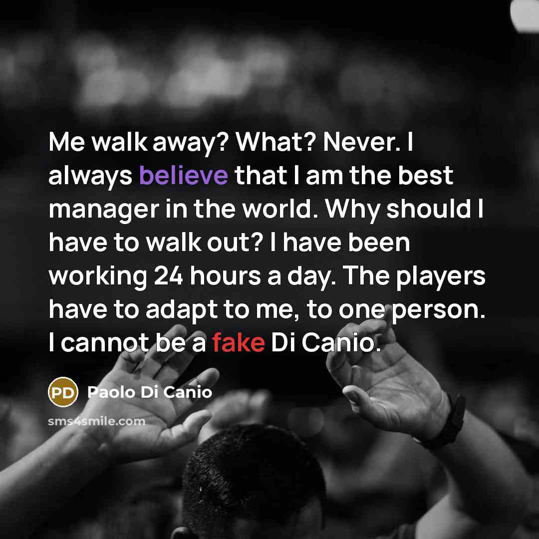 “Me walk away? What? Never. I always believe that I…” quote by Paolo Di Canio