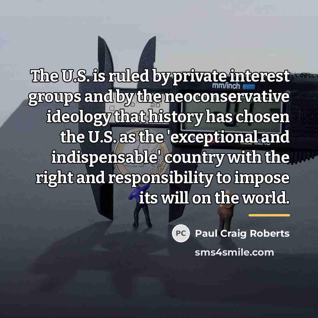 “The U.S. is ruled by private interest groups and by…” quote by Paul Craig Roberts
