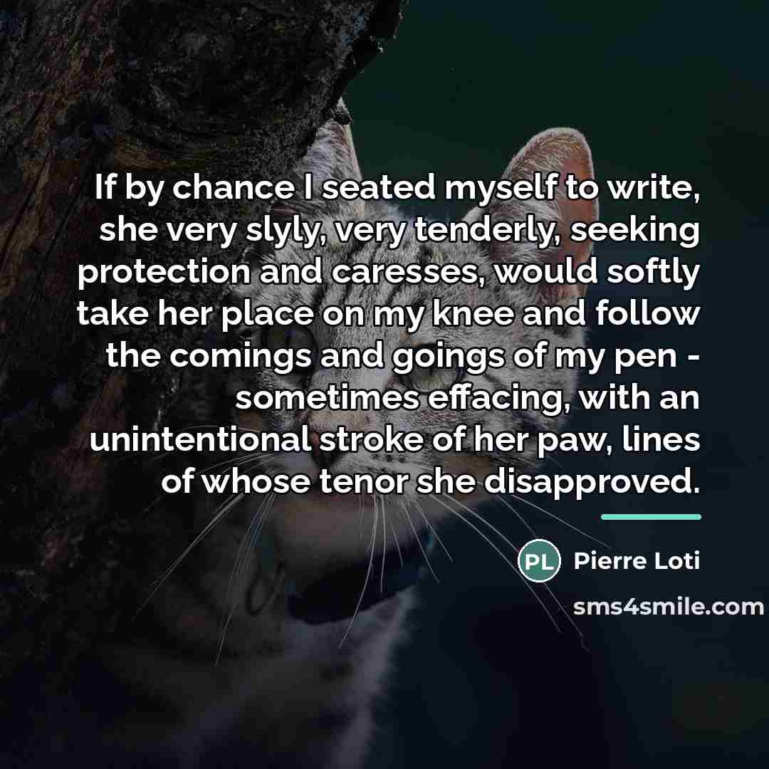 “If by chance I seated myself to write, she very…” quote by Pierre Loti