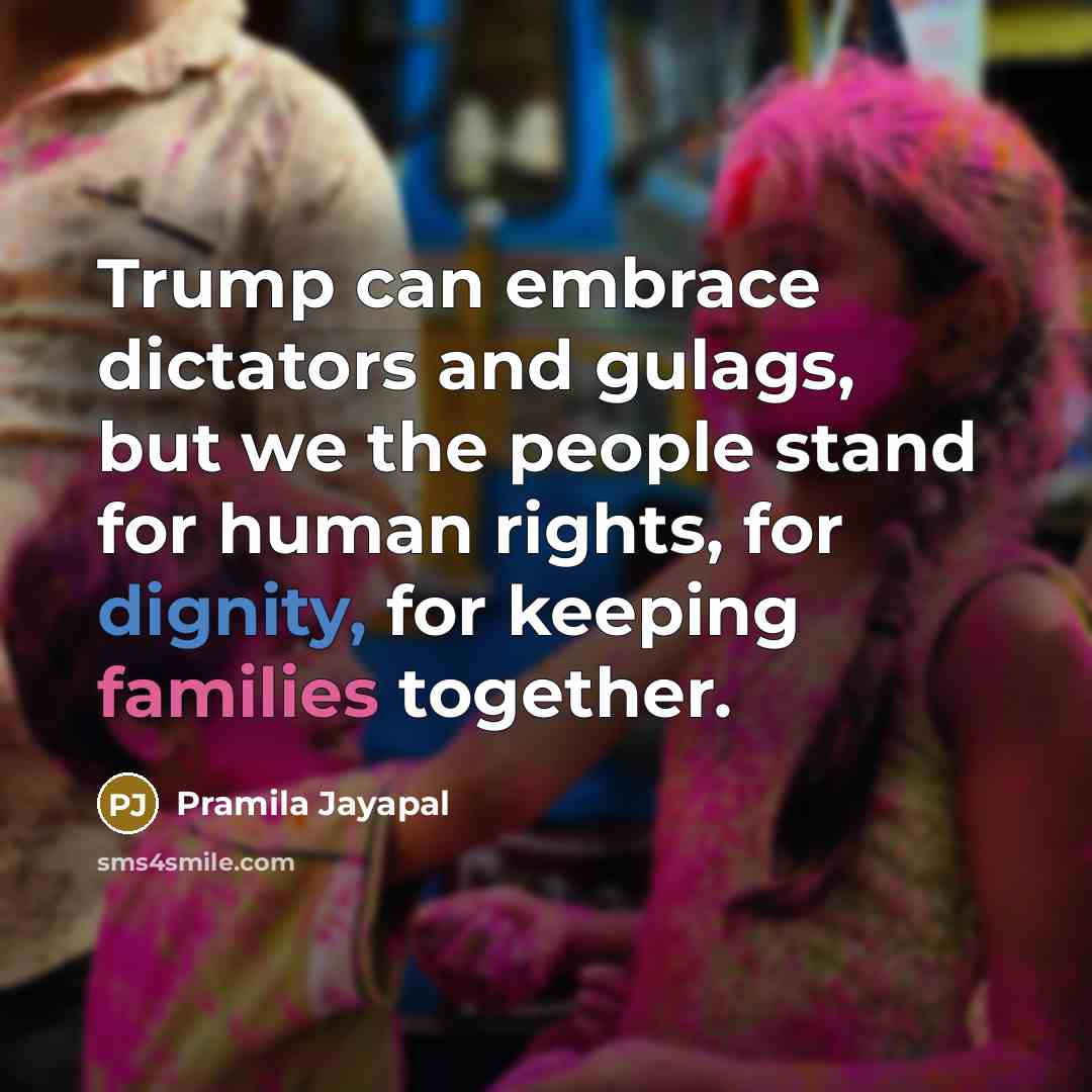 “Trump can embrace dictators and gulags, but we the people…” quote by Pramila Jayapal