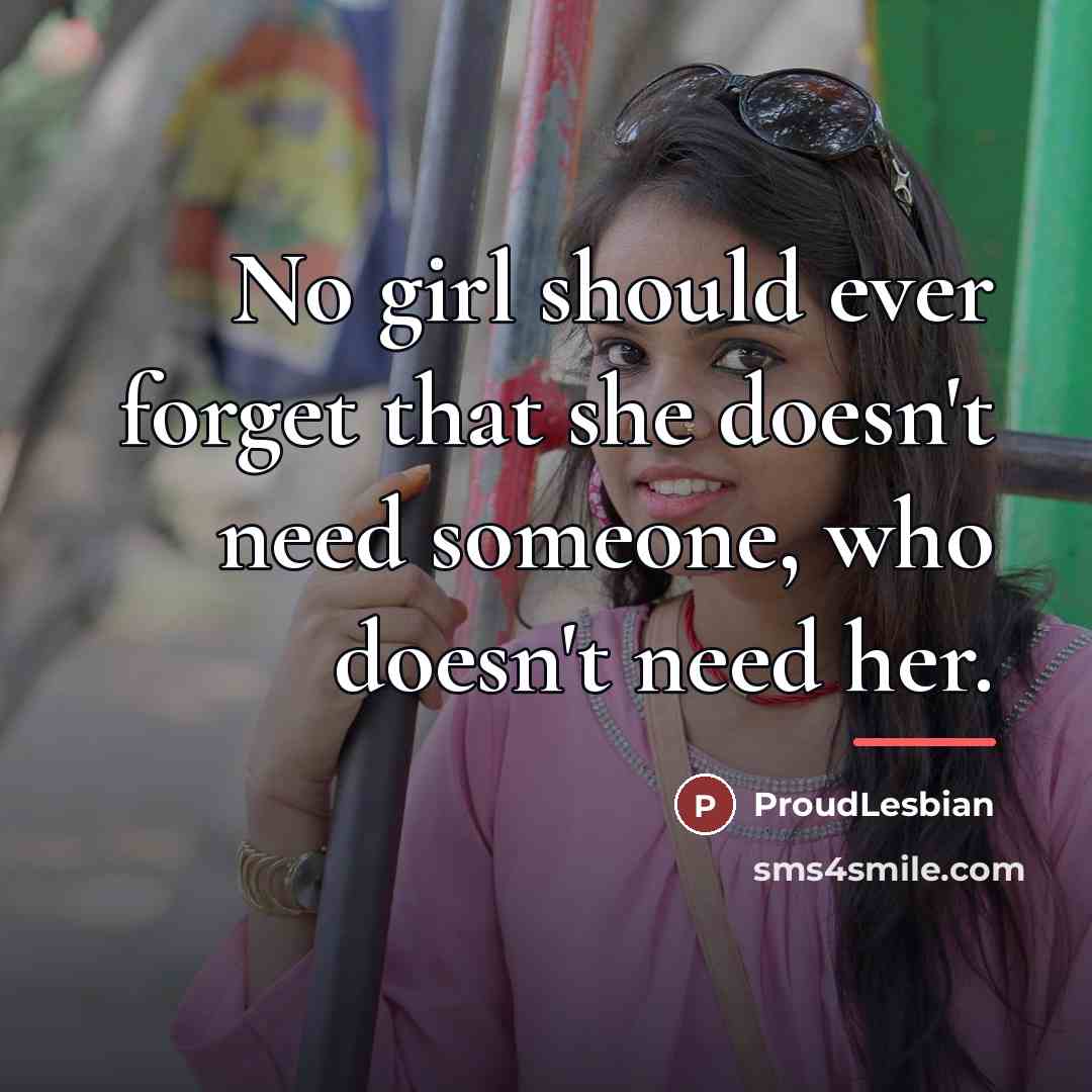 “No girl should ever forget that she doesn't need someone,…” quote by ProudLesbian