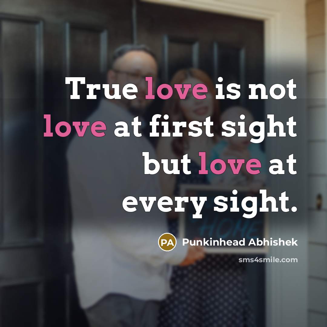 “True love is not love at first sight but love…” quote by Punkinhead Abhishek