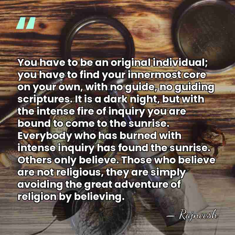 You have to be an original individual; you have to find your&hellip; - Rajneesh