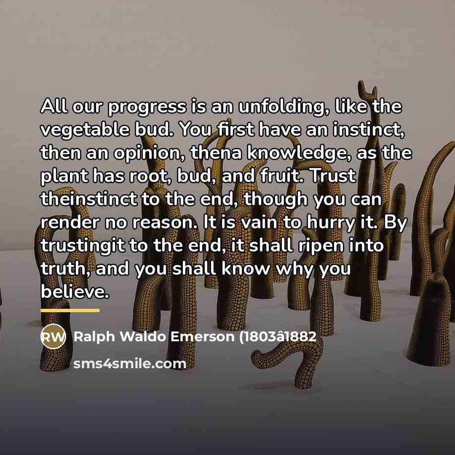“All our progress is an unfolding, like the vegetable bud.…” quote by Ralph Waldo Emerson (1803â1882