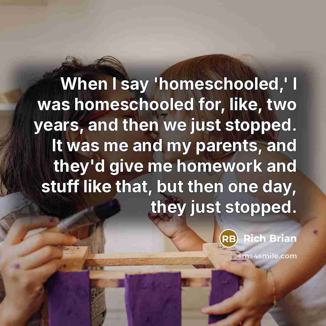 “When I say 'homeschooled,' I was homeschooled for, like, two…” quote by Rich Brian