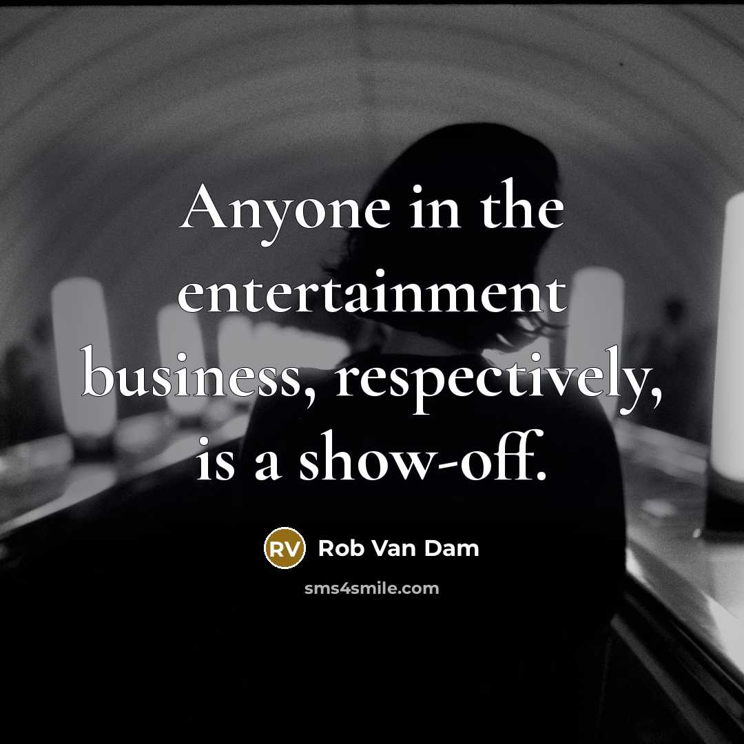 “Anyone in the entertainment business, respectively, is a show-off.…” quote by Rob Van Dam