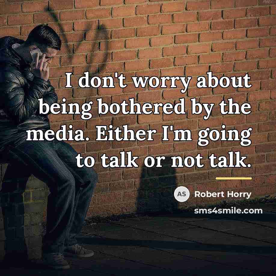 “I don't worry about being bothered by the media. Either…” quote by Robert Horry