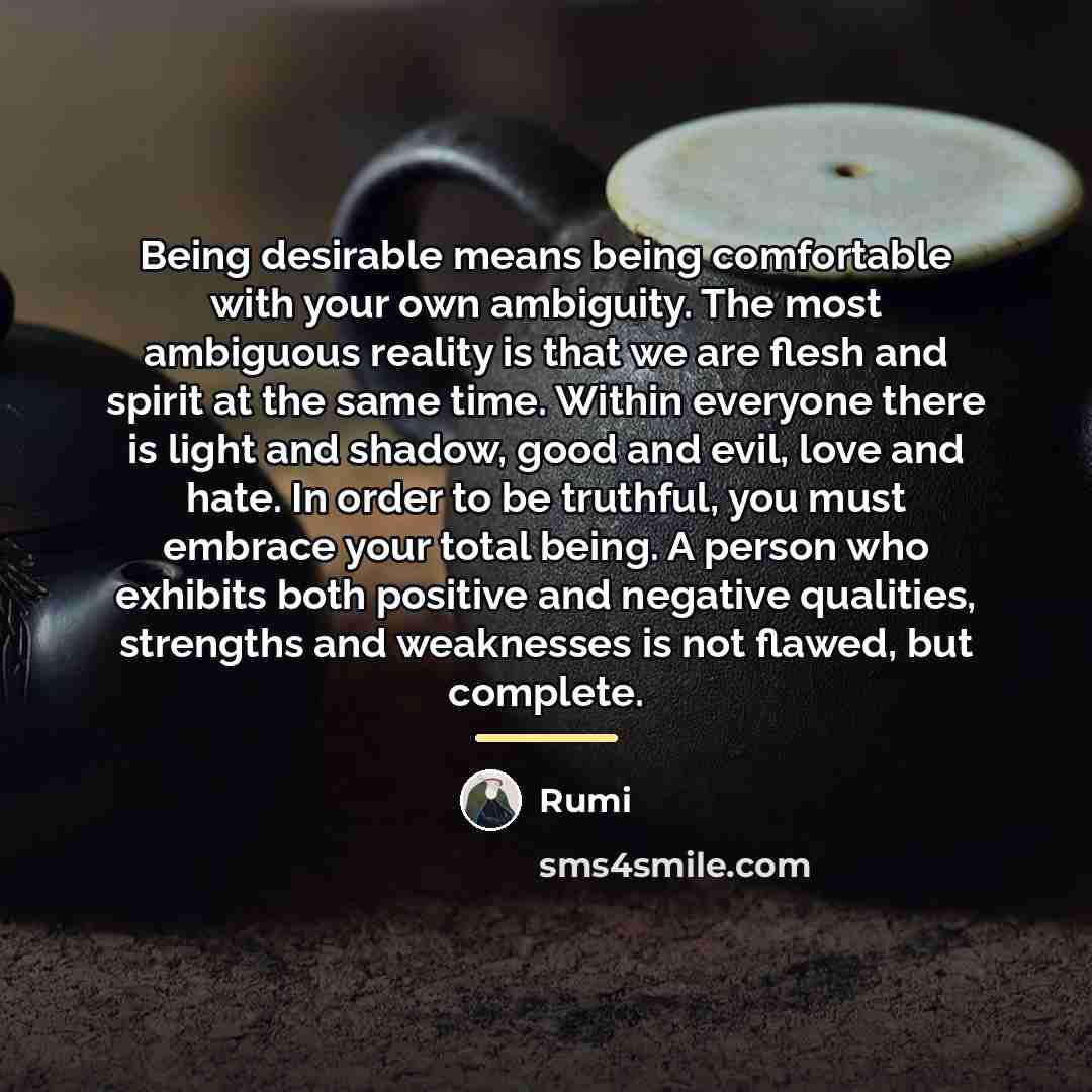 “Being desirable means being comfortable with your own ambiguity. The…” quote by Rumi