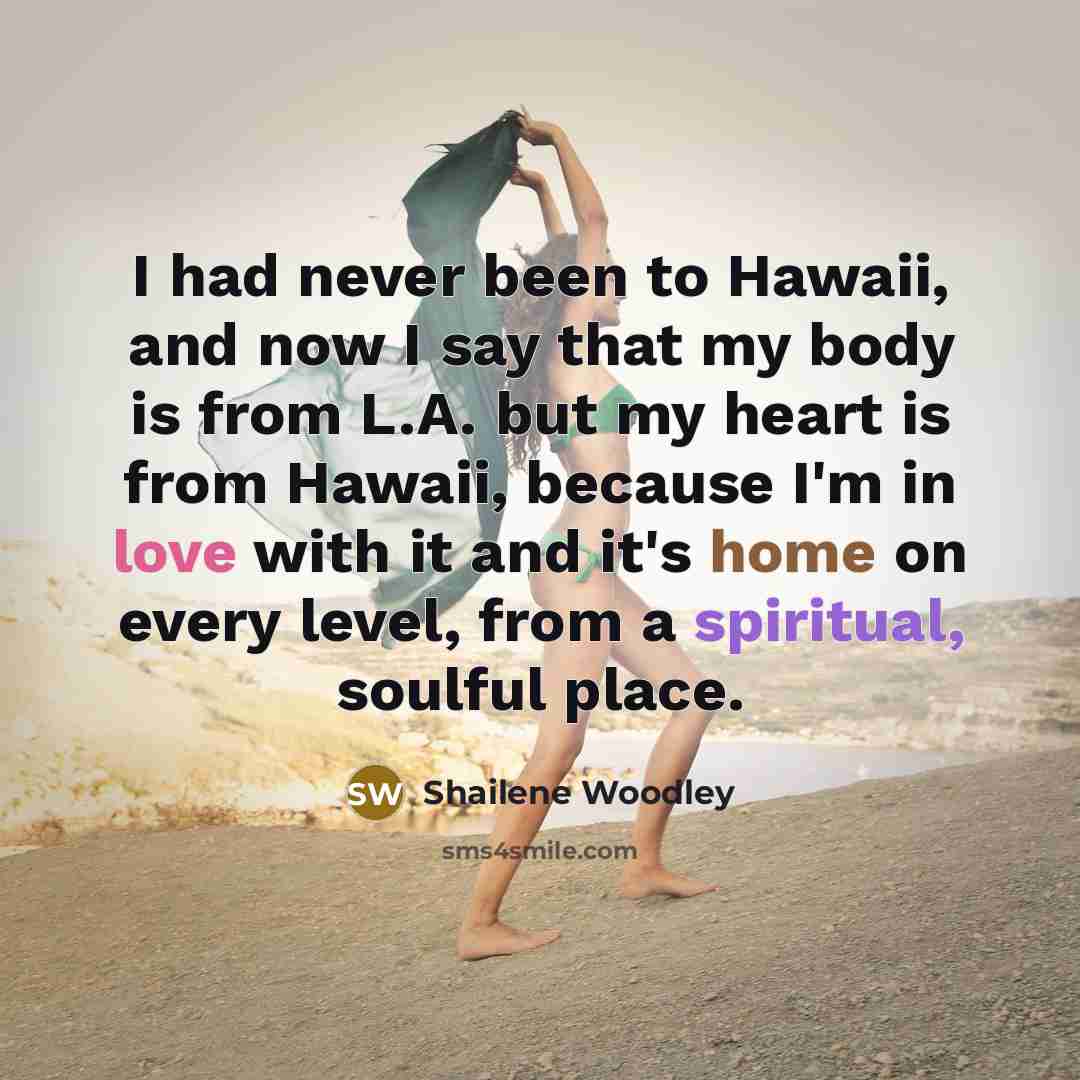 “I had never been to Hawaii, and now I say…” quote by Shailene Woodley