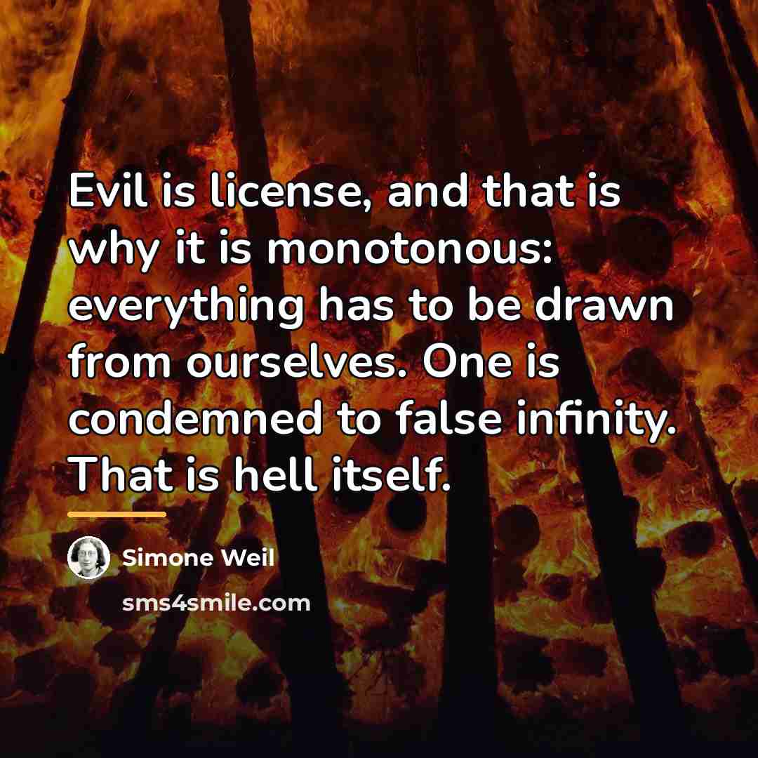 “Evil is license, and that is why it is monotonous:…” quote by Simone Weil