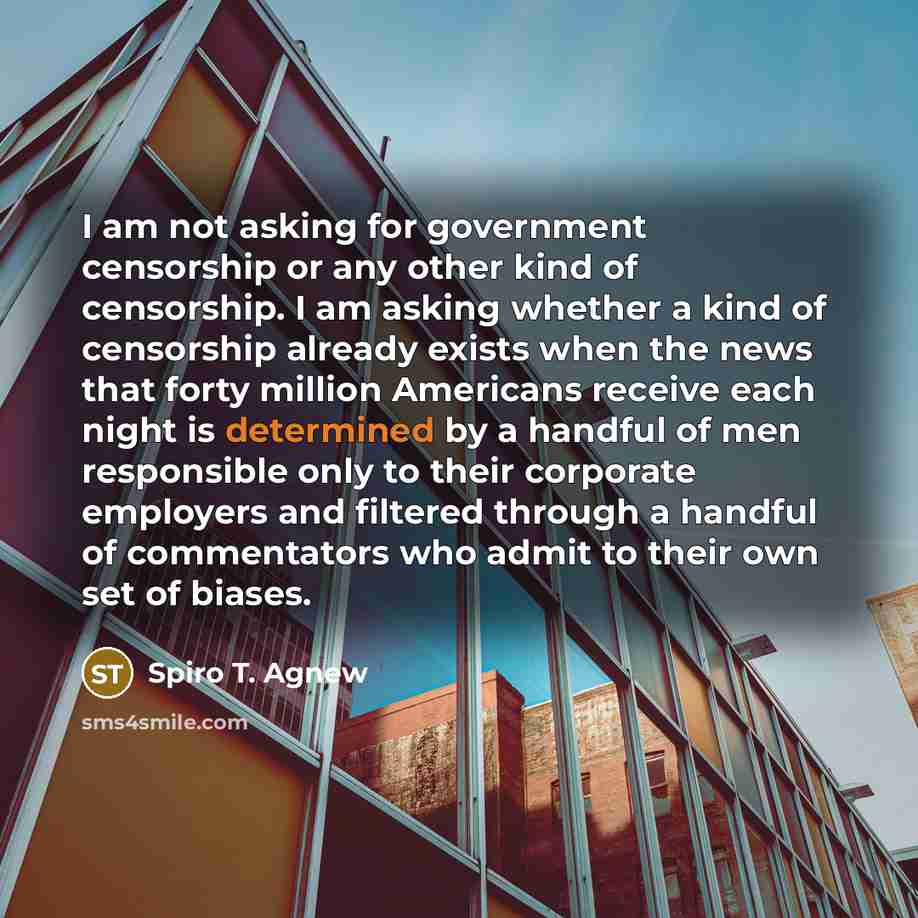 “I am not asking for government censorship or any other…” quote by Spiro T. Agnew