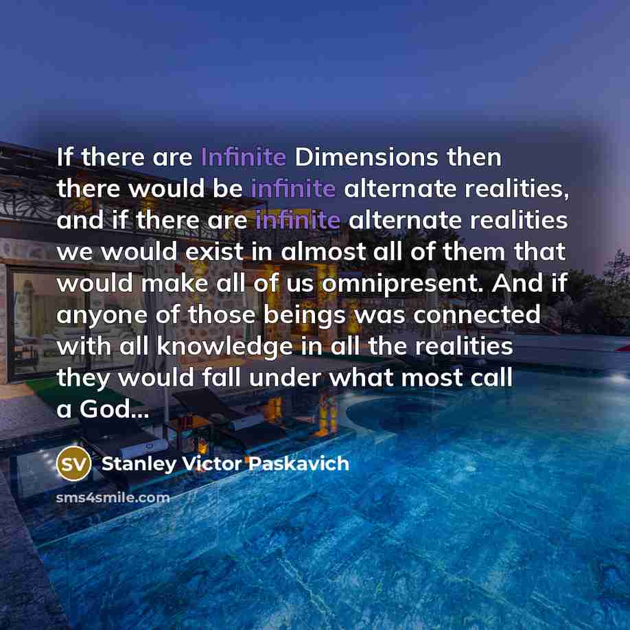 “If there are Infinite Dimensions then there would be infinite…” quote by Stanley Victor Paskavich